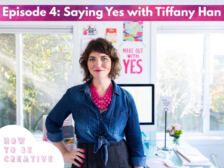 Episode 4: Saying Yes with Tiffany&nbsp;Han